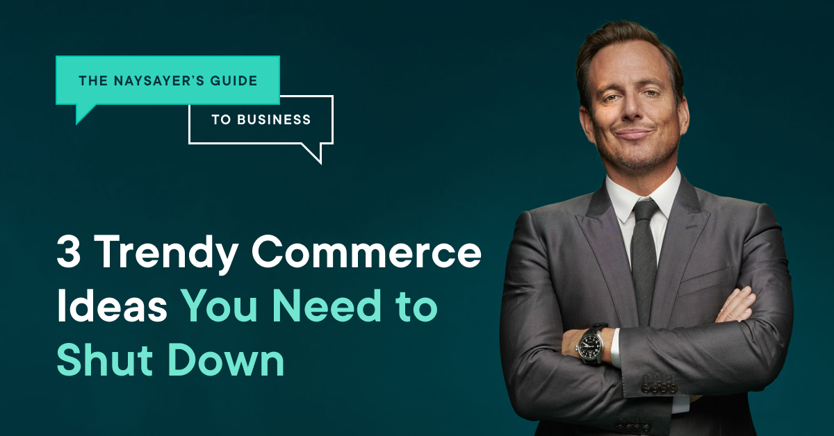 The Naysayers guide on 3 trendy commerce ideas you need to shut down