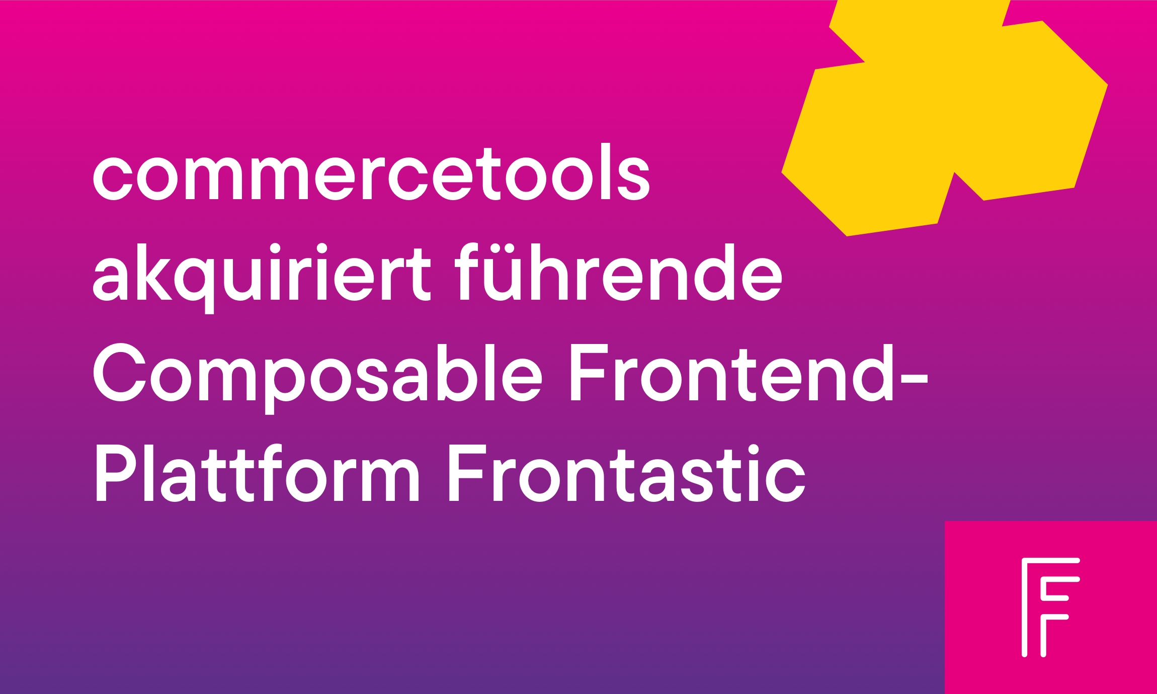 commercetools akquiriert Composable Frontend Plattform Frontastic