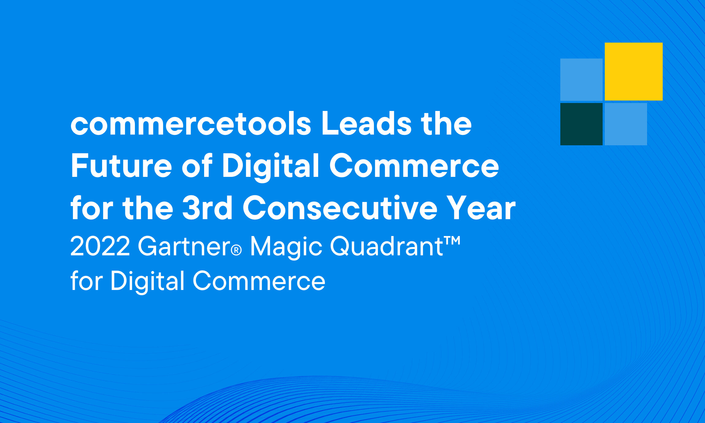 Blue background with text announcing commercetools leads the future of digital commerce for the 3rd consecutive year in the 2022 Gartner Magic Quadrant for Digital Commerce, with a four-square logo in the top right.