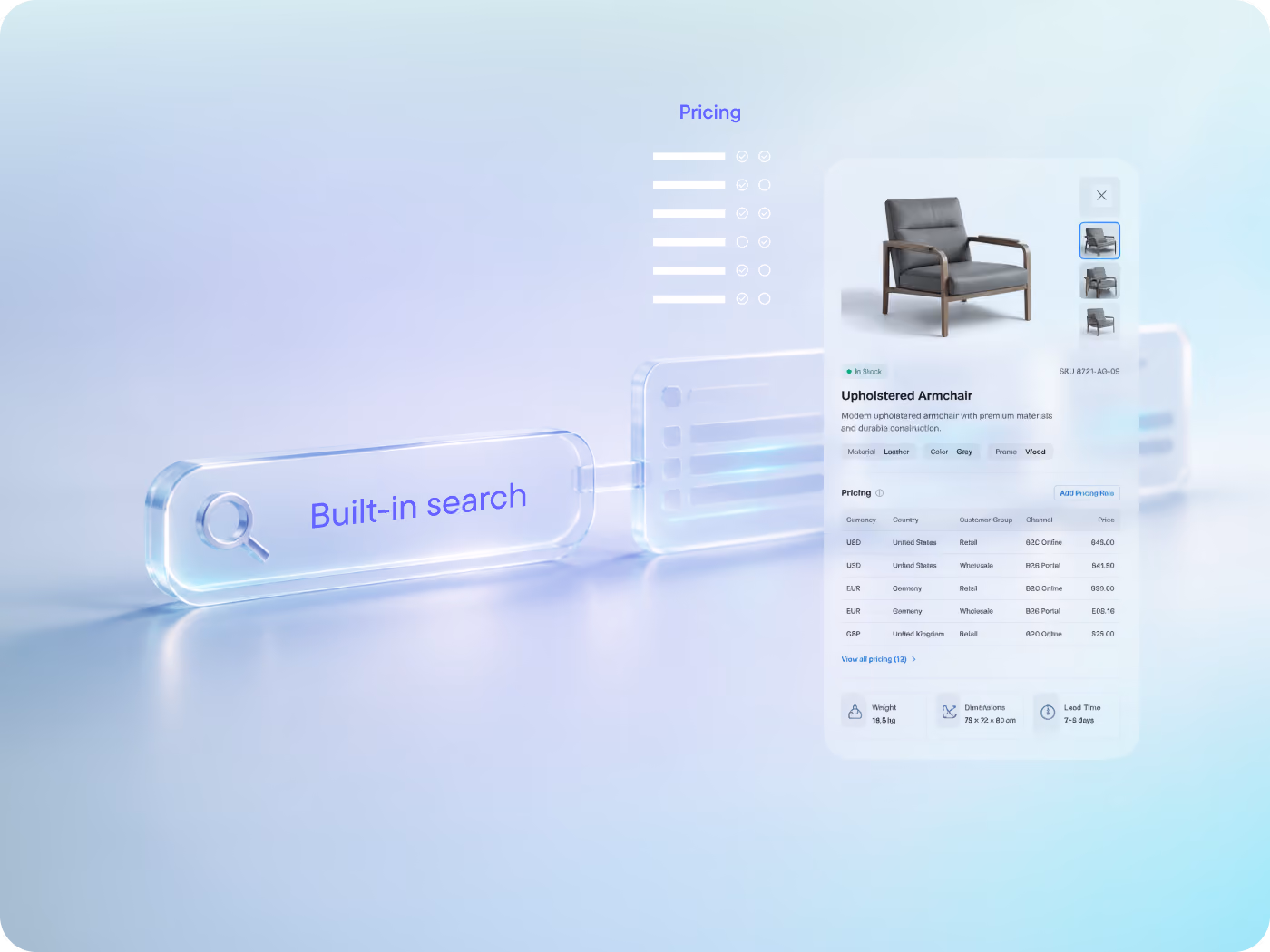 Deliver fast, relevant product discovery with built-in full-text, fuzzy, faceted and range search. Define pricing by currency, country, customer group and channel — all within the catalog, without relying on separate search or pricing solutions.