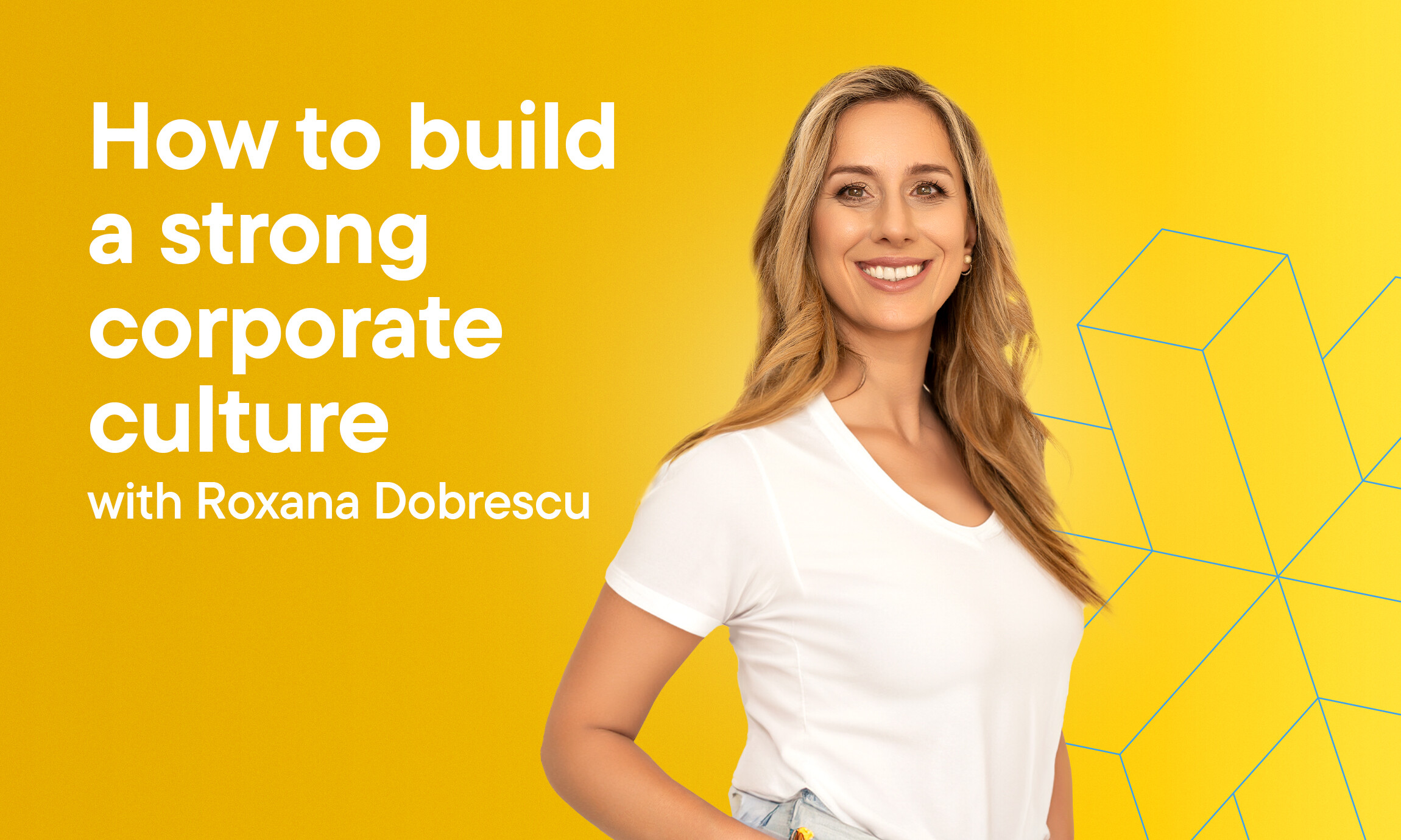Top 5 pillars that drive a strong culture with Roxana Dobrescu