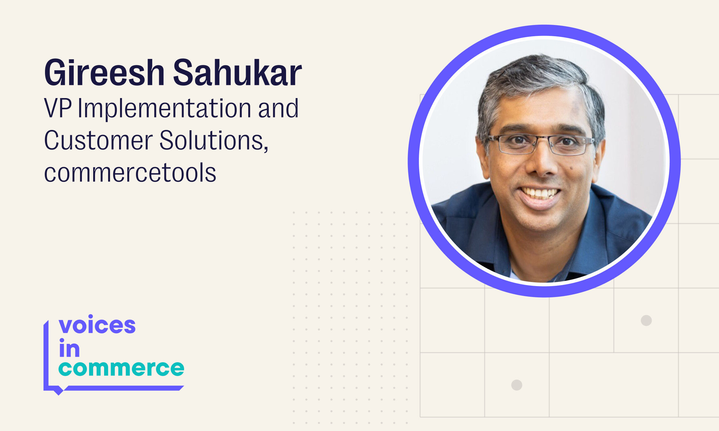 Q&A with Gireesh Sahukar, VP of Implementation and Customer Solutions at commercetools
