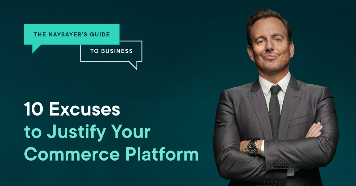 Naysayer's guide to business 10 excuses to justify your commerce platform