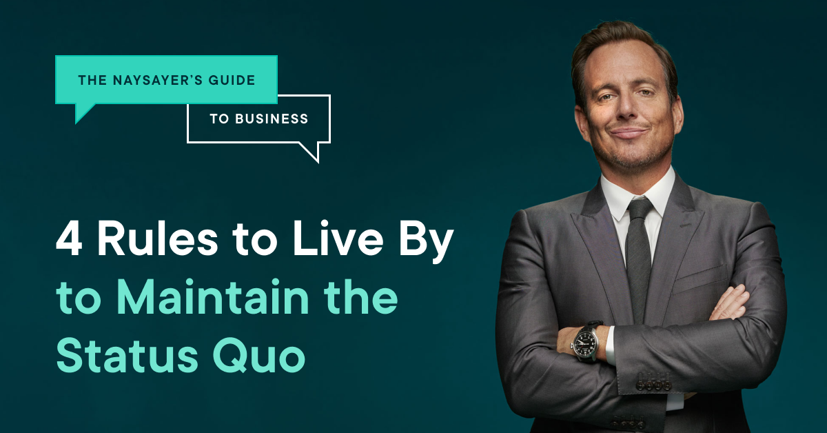 Naysayer's guide to business 4 rules to live by to maintain the status quo