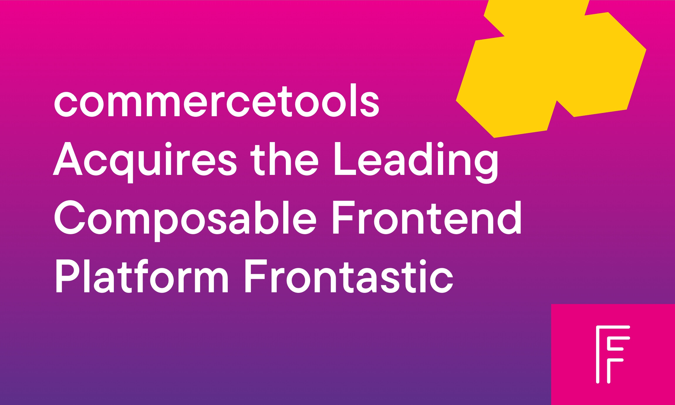 commercetools Acquires the Leading Composable Frontend Platform Frontastic