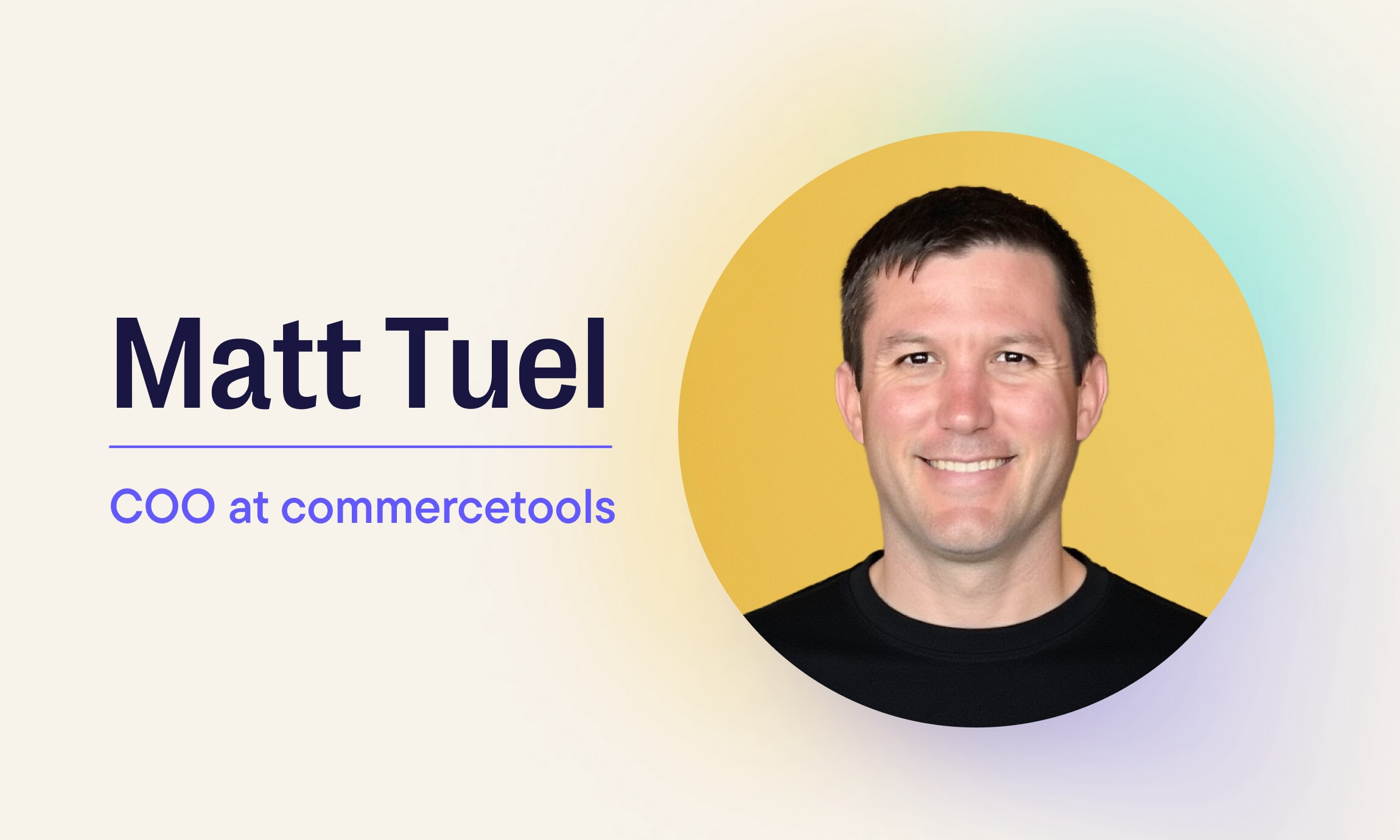 commercetools Appoints Matt Tuel as Chief Operating Officer