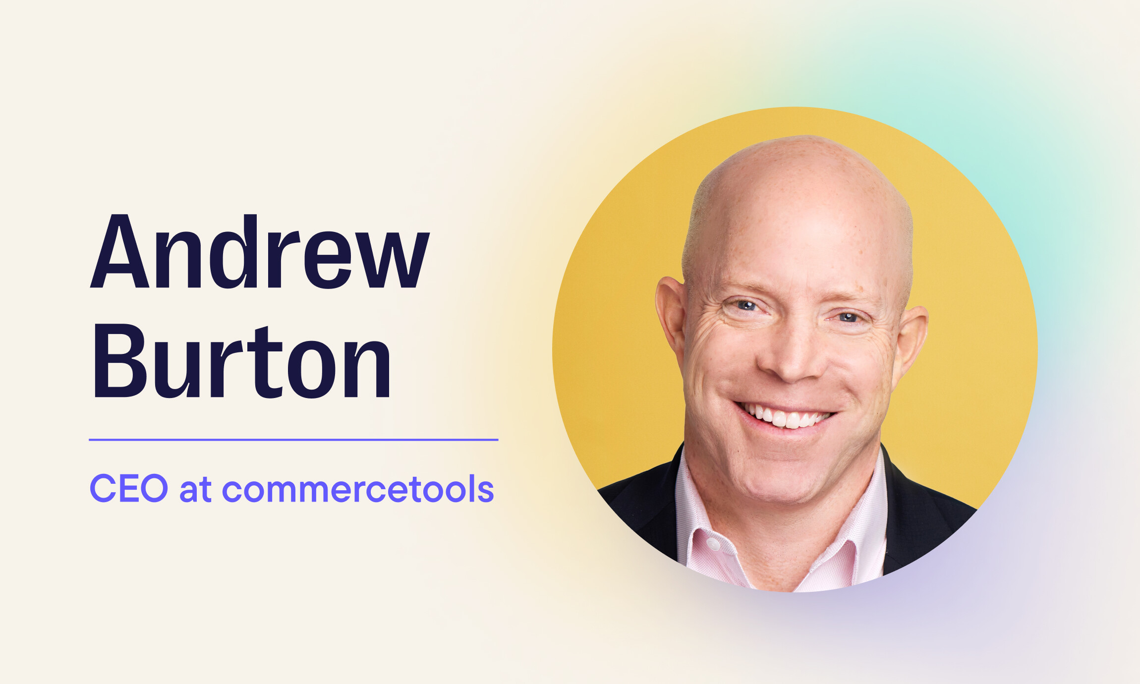 commercetools Announces Appointment of Andrew Burton as New CEO