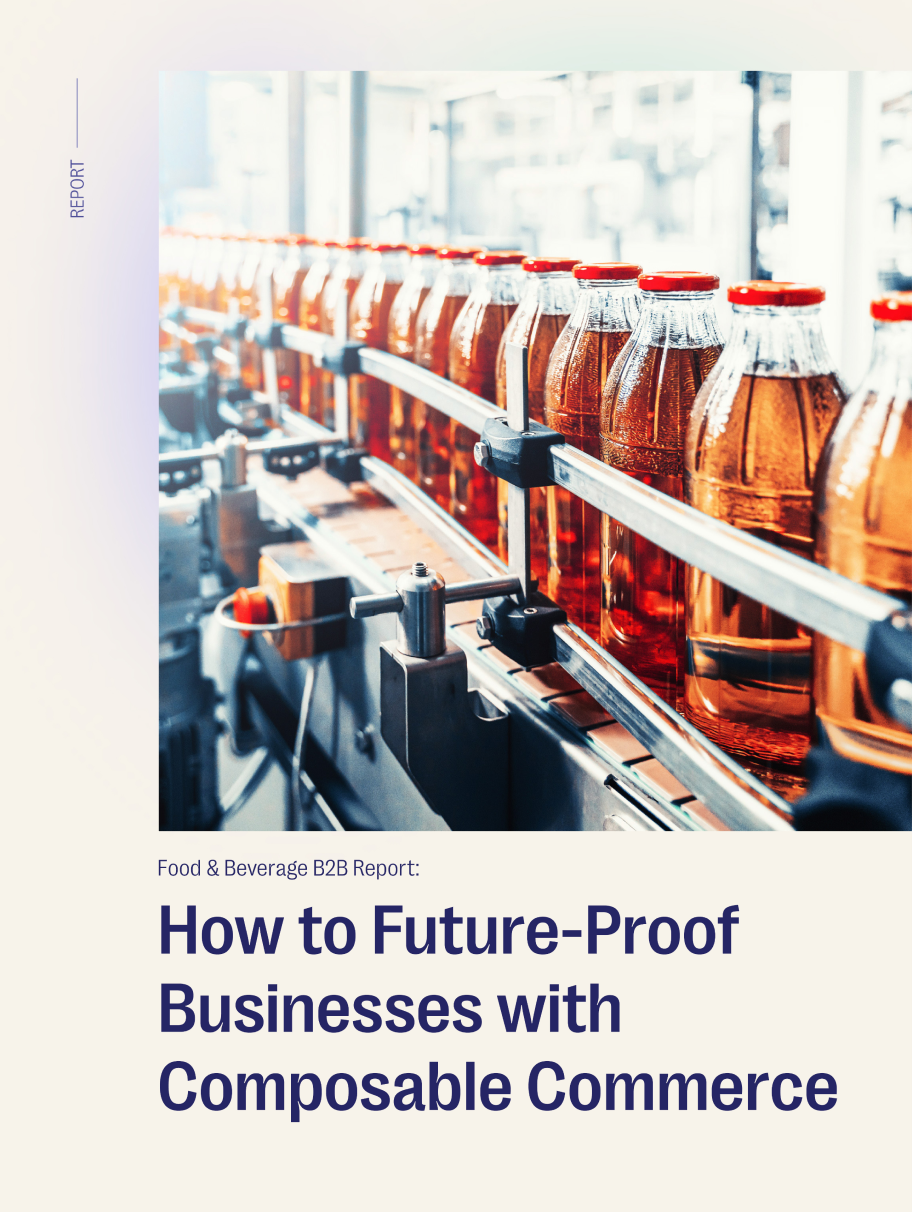 Food & Beverage B2B Report: How to Future-Proof Business with Composable Commerce