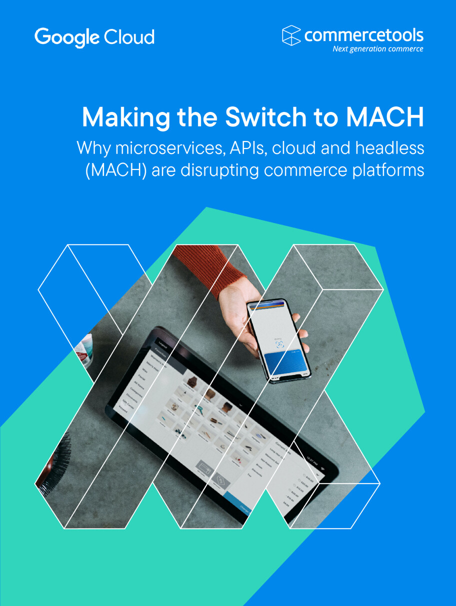 commercetools White Paper: Making the Switch to MACH (Microservices, API, Cloud and Headless)